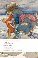 Peter Pan a iné hry: Obdivuhodný Crichton/Peter Pan/Keď Wendy vyrástla/Čo vie každá žena/Mary Rose - Peter Pan and Other Plays: The Admirable Crichton/Peter Pan/When Wendy Grew Up/What Every Woman Knows/Mary Rose