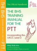 Príručka BHS pre výcvik PTT (Auty Islay (bývalý hlavný selektor britskej drezúry člen Britskej jazdeckej spoločnosti)) - BHS Training Manual for the PTT (Auty Islay (Former Chief Selector for British Dressage Fellow of the British Horse Society))