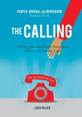 Modlitebný denník a pracovný zošit Povolanie Rimanom 8: 28: Naplnenie Božieho poslania Odpovieš na volanie? - The Calling Prayer Journal and Workbook Romans 8: 28: Fulfilling Your God-Given Assignment Will You Answer the Call?