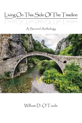 Život na tejto strane časovej osi: Druhá antológia: Druhá kniha: Čerstvé texty a básne - Living on This Side of the Timeline: A Second Anthology: Fresh Writings and Poems