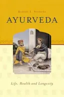 Ajurvéda - život, zdravie a dlhovekosť - Ayurveda - Life, Health & Longevity