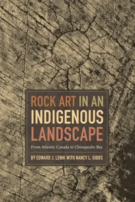 Skalné umenie v pôvodnej krajine: Od Atlantickej Kanady po Chesapeake Bay - Rock Art in an Indigenous Landscape: From Atlantic Canada to Chesapeake Bay