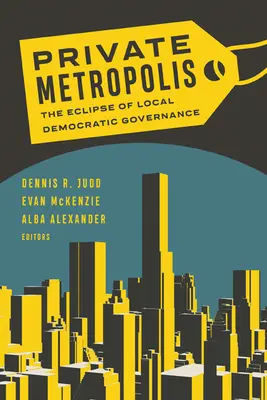 Súkromná metropola, 32: Zatmenie miestnej demokratickej správy - Private Metropolis, 32: The Eclipse of Local Democratic Governance