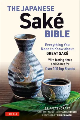Biblia japonského saké: Japonské saké: Všetko, čo potrebujete vedieť o skvelom saké (s degustačnými poznámkami a hodnotením viac ako 100 najlepších značiek) - The Japanese Sake Bible: Everything You Need to Know about Great Sake (with Tasting Notes and Scores for Over 100 Top Brands)
