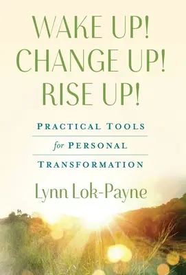 Prebuďte sa! Zmeňte sa! Rise Up! Praktické nástroje pre osobnú transformáciu - Wake Up! Change Up! Rise Up!: Practical Tools for Personal Transformation