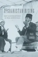 Afganistan povstáva: Islamské právo a štátnictvo medzi Osmanskou a Britskou ríšou - Afghanistan Rising: Islamic Law and Statecraft Between the Ottoman and British Empires