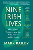 Deväť írskych životov: Vydanie knihy: Írski myslitelia, bojovníci a umelci, ktorí pomáhali budovať Ameriku - Nine Irish Lives: The Thinkers, Fighters, and Artists Who Helped Build America