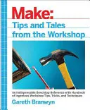 Make: Tipy a príbehy z dielne: Praktická príručka pre tvorcov - Make: Tips and Tales from the Workshop: A Handy Reference for Makers