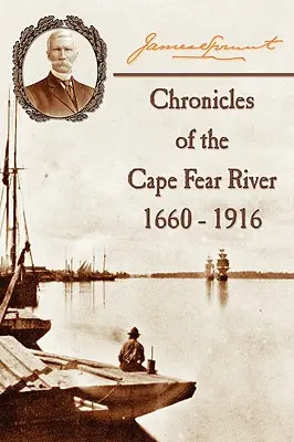 Kroniky rieky Cape Fear: 1660 - 1916 - Chronicles of The Cape Fear River: 1660 - 1916
