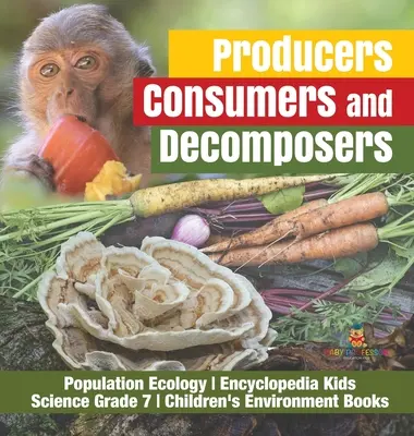 Producenti, konzumenti a rozkladači Populačná ekológia Encyklopédia pre deti Prírodoveda 7. ročník - detské knihy o životnom prostredí - Producers, Consumers and Decomposers Population Ecology Encyclopedia Kids Science Grade 7 Children's Environment Books