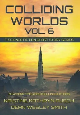 Colliding Worlds, Vol. 6: A Science Fiction Short Story Series