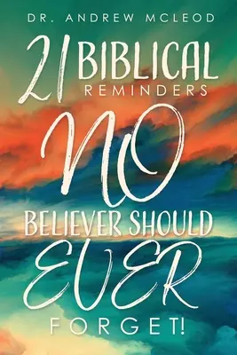 Dvadsaťjeden biblických pripomienok, na ktoré by NIKTO z veriacich nemal nikdy zabudnúť! - Twenty-one Biblical Reminders NO Believer Should EVER Forget!