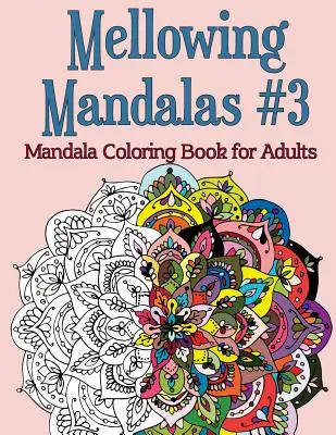 Rozprávkové mandaly, kniha č. 3: Mandalové maľovanky pre dospelých - Mellowing Mandalas, Book #3: Mandala Coloring Book for Adults