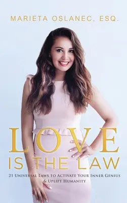Láska je zákon: 21 univerzálnych zákonov na aktiváciu vášho vnútorného génia a pozdvihnutie ľudstva - Love is the Law: 21 Universal Laws to Activate Your Inner Genius & Uplift Humanity
