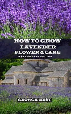 Ako pestovať levanduľu a starostlivosť o ňu: Sprievodca krok za krokom - How to Grow Lavender Flower and Care: A Step by Step Guide