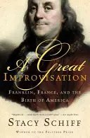 Veľká improvizácia: Franklin, Francúzsko a zrod Ameriky - A Great Improvisation: Franklin, France, and the Birth of America