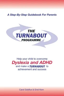 Program obratu: Pomôžte svojmu dieťaťu prekonať dyslexiu a adhd a dosiahnuť obrat k úspechu a úspešnosti - The Turnabout Programme: Help Your Child to Overcome Dyslexia and Adhd and Make a Turnabout to Achievement and Success