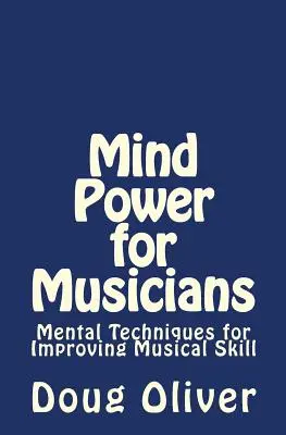 Sila mysle pre hudobníkov: Mentálne techniky na zlepšenie hudobných zručností. - Mind Power for Musicians: Mental techniques for improving musical skill.
