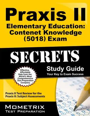 Praxis II Elementary Education: (5018) Exam Secrets Study Guide: Praxis II Test Review for the Praxis II: Subject Assessments (Skúška Praxis II: Predmetové hodnotenie): Praktické vedomosti a zručnosti - Praxis II Elementary Education: Content Knowledge (5018) Exam Secrets Study Guide: Praxis II Test Review for the Praxis II: Subject Assessments