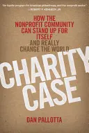 Charitatívny prípad: Ako sa môže nezisková komunita postaviť na vlastné nohy a skutočne zmeniť svet - Charity Case: How the Nonprofit Community Can Stand Up for Itself and Really Change the World