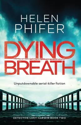 Umierajúci dych: Neodolateľná fikcia o sériovom vrahovi - Dying Breath: Unputdownable Serial Killer Fiction