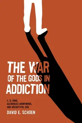 Vojna bohov v závislosti: G. Jung, anonymní alkoholici a archetypálne zlo - The War Of The Gods In Addiction: C. G. Jung, Alcoholics Anonymous, and Archetypal Evil