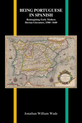 Byť Portugalcom v španielčine: Vychádzanie z iberskej literatúry raného novoveku v rokoch 1580 - 1640 - Being Portuguese in Spanish: Reimagining Early Modern Iberian Literature, 1580-1640