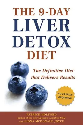 Deväťdňová diéta na detoxikáciu pečene: Definitívna diéta, ktorá prináša výsledky - The 9-Day Liver Detox Diet: The Definitive Diet That Delivers Results