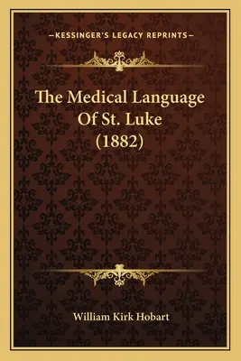 Lekársky jazyk svätého Lukáša (1882) - The Medical Language of St. Luke (1882)