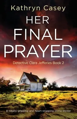 Jej posledná modlitba: Úplne strhujúci kriminálny thriller, pri ktorom sa zastavuje srdce - Her Final Prayer: A totally gripping and heart-stopping crime thriller