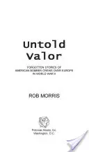 Untold Valor: Zabudnuté príbehy posádok amerických bombardérov nad Európou počas druhej svetovej vojny - Untold Valor: Forgotten Stories of American Bomber Crews Over Europe in World War II
