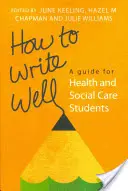 Ako dobre písať: Príručka pre študentov zdravotníctva a sociálnej starostlivosti - How to Write Well: A Guide for Health and Social Care Students