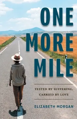 Ešte jeden kilometer: Skúšaná utrpením, nesená láskou - One More Mile: Tested by Suffering, Carried by Love