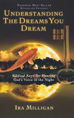 Pochopenie snov, ktoré sa vám snívajú: (revidované, rozšírené): Biblické kľúče k počúvaniu Božieho hlasu v noci - Understanding the Dreams You Dream: Biblical Keys for Hearing God's Voice in the Night (Revised, Expanded)