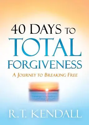 40 dní k úplnému odpusteniu: Cesta k oslobodeniu - 40 Days to Total Forgiveness: A Journey to Break Free