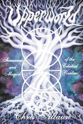 Horný svet: Šamanizmus a mágia nebeských sfér - Upperworld: Shamanism and Magick of the Celestial Realms