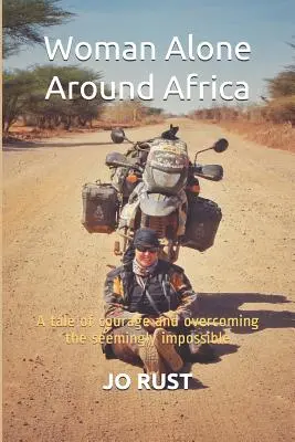 Žena sama po Afrike: Príbeh o odvahe a prekonávaní zdanlivo nemožného - Woman Alone Around Africa: A Tale of Courage and Overcoming the Seemingly Impossible