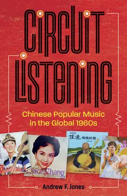 Počúvanie v okruhu: Čínska populárna hudba v globálnych 60. rokoch 20. storočia - Circuit Listening: Chinese Popular Music in the Global 1960s