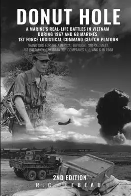 Donut Hole: A Marine's Real_Life Battles in Vietnam During 1967 and 68 Marines, 1st Force Logistical Command Clutch Platoon