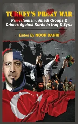 Zástupná vojna Turecka: panislamizmus, džihádistické skupiny a zločiny proti Kurdom v Iraku a Sýrii - Turkey's Proxy War: Pan-Islamism, Jihadi Groups and Crimes against Kurds in Iraq & Syria