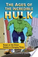 Veky Neuveriteľného Hulka: Eseje o zelenom Goliášovi v meniacich sa časoch - The Ages of the Incredible Hulk: Essays on the Green Goliath in Changing Times