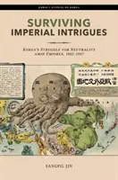 Prežiť cisárske intrigy: Kórejský boj za neutralitu uprostred impérií, 1882 - 1907 - Surviving Imperial Intrigues: Korea's Struggle for Neutrality Amid Empires, 1882-1907