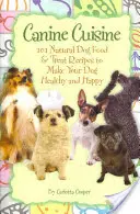 Psia kuchyňa: 101 receptov na prírodné krmivo a pochúťky pre psov, aby bol váš pes zdravý a šťastný (Back-To-Basics) - Canine Cuisine: 101 Natural Dog Food & Treat Recipes to Make Your Dog Healthy and Happy (Back-To-Basics)