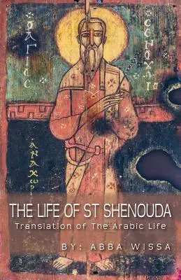 Život svätého Šenudu: Šenuda: Preklad arabského života - The Life of St Shenouda: Translation of the Arabic Life