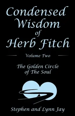 Skrátená múdrosť Herba Fitcha Druhý diel: Zlatý kruh duše - Condensed Wisdom of Herb Fitch Volume Two: The Golden Circle of the Soul