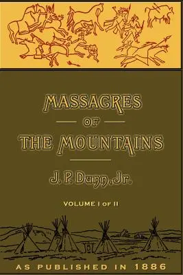 Masakre v horách, I. diel: Dejiny indiánskych vojen na ďalekom západe - Massacres of the Mountains, Volume I: A History of the Indian Wars of the Far West