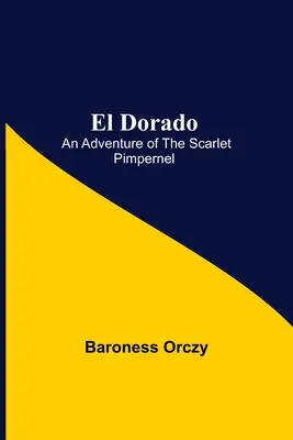 El Dorado; Dobrodružstvo Šarlatového pupkáča - El Dorado; An Adventure of the Scarlet Pimpernel