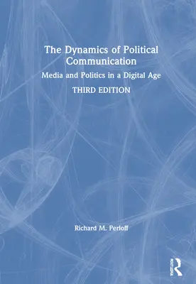 Dynamika politickej komunikácie: Médiá a politika v digitálnom veku - The Dynamics of Political Communication: Media and Politics in a Digital Age