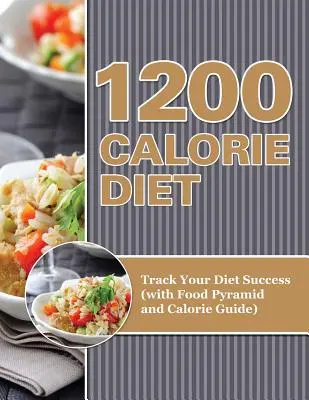 1200 Kalorická diéta: Sledujte svoj úspech v diéte (s potravinovou pyramídou a kalorickým sprievodcom) - 1200 Calorie Diet: Track Your Diet Success (with Food Pyramid and Calorie Guide)