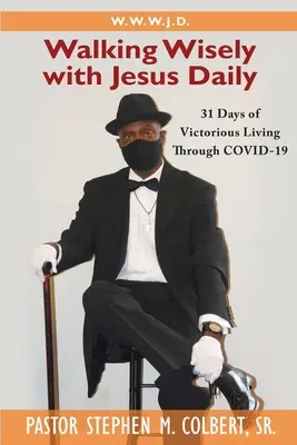 Múdro kráčať s Ježišom: 31 dní víťazného života skrze Covid-19 - Walking Wisely with Jesus: 31 Days of Victorious Living Through Covid-19